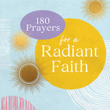 180 Prayers for a Radiant Faith