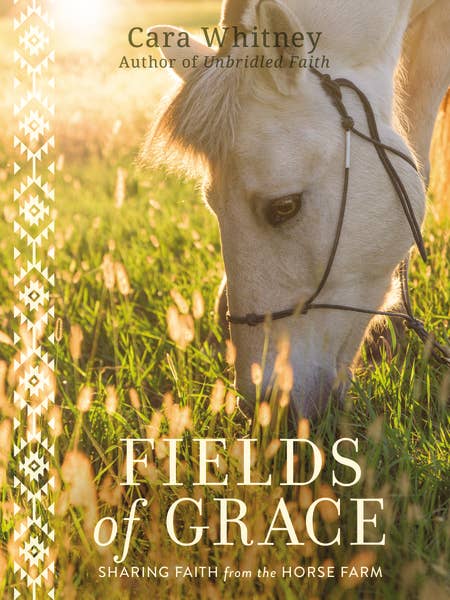 Fields of Grace: Sharing Faith from the Horse Farm by Cara Whitney, hardcover front cover