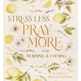 Stress Less, Pray More for Morning and Evening