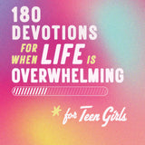 180 Devotions for When Life Is Overwhelming for Teen Girls