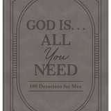 God Is. . .All You Need : 100 Devotions for Men