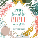 Pray through the Bible in a Year Devotional