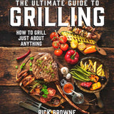 Ultimate Guide to Grilling by Rick Browne
